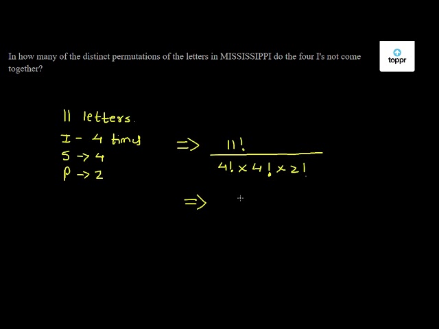 In How Many Of The Distinct Permutations Of The Letters In MISSISSIPPI ...