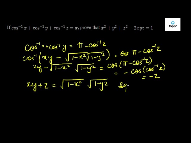 If Cos 1x Cos 1y Cos 1z Pi Prove That X 2 Y 2 Z 2 2xyz 1