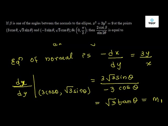 If beta is one of the angles between the normals to the ellipse, x^2 ...