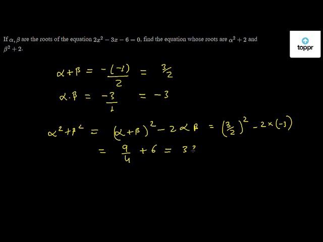 If Alpha Beta Are The Roots Of The Equation 2x 2 3x 6 0 Find 