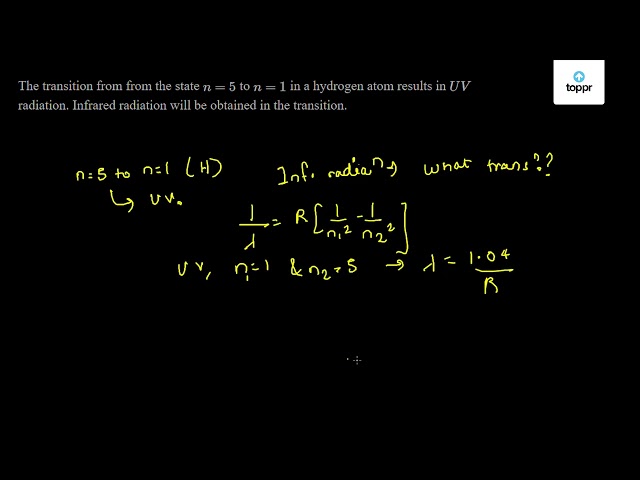 The transition from from the state n = 5 to n = 1 in a hydrogen atom ...