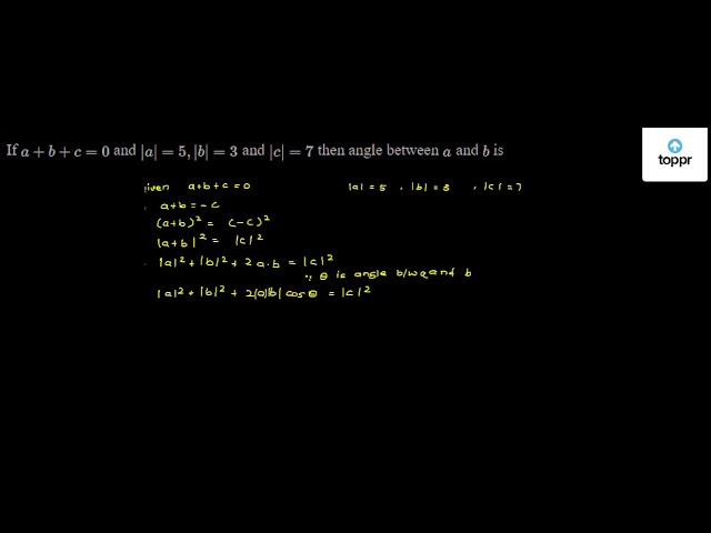 If A B C 0 And A 5 B 3 And C 7 Then Angle Between A And B Is