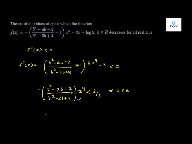 The Set Of All Values Of A For Which The Function F(x) = - ( B^2 - Ab ...