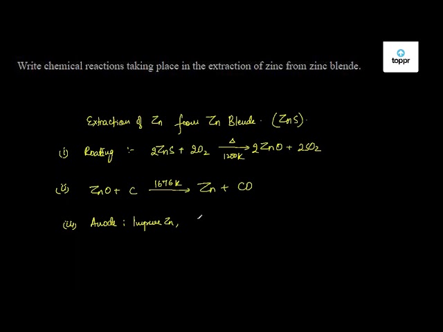 Write Chemical Reactions Taking Place In The Extraction Of Zinc From Zinc Blende