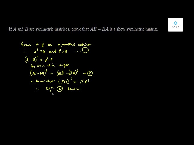 If A And B Are Symmetric Matrices Prove That Ab Ba Is A Skew Symmetric Matrix