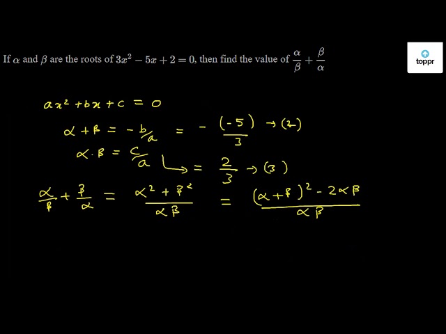 If Alpha And Beta Are The Roots Of 3x 2 5x 2 0 Then Find The Value Of Alphabeta Betaalpha