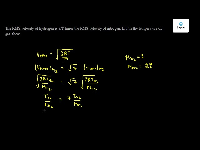 the-rms-velocity-of-hydrogen-is-7-times-the-rms-velocity-of-nitrogen