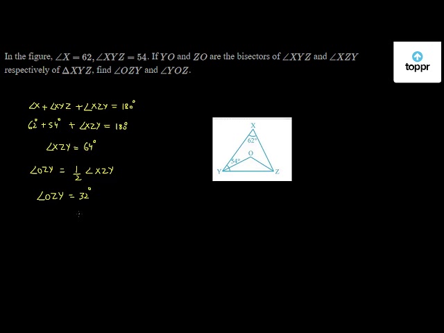 In The Figure X 62 O Xyz 54 O If Yo And Zo Are The Bisectors Of Xyz And Xzy Respectively Of D Xyz Find Ozy And Yoz