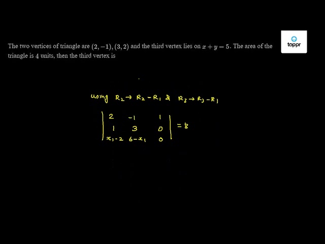 The two vertices of triangle are (2, - 1), (3, 2) and the third vertex ...