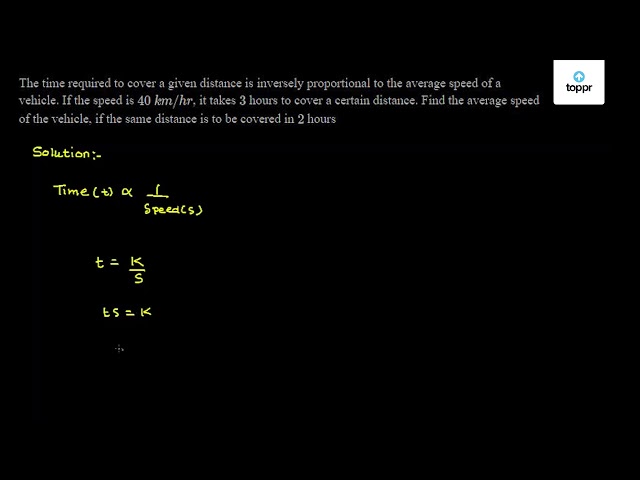 the-time-required-to-cover-a-given-distance-is-inversely-proportional-to-the-average-speed-of-a