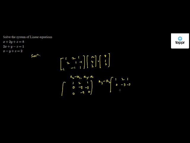 Solve the system of Linear equations x + 2y + z = 8 2x + y - z = 1 x ...