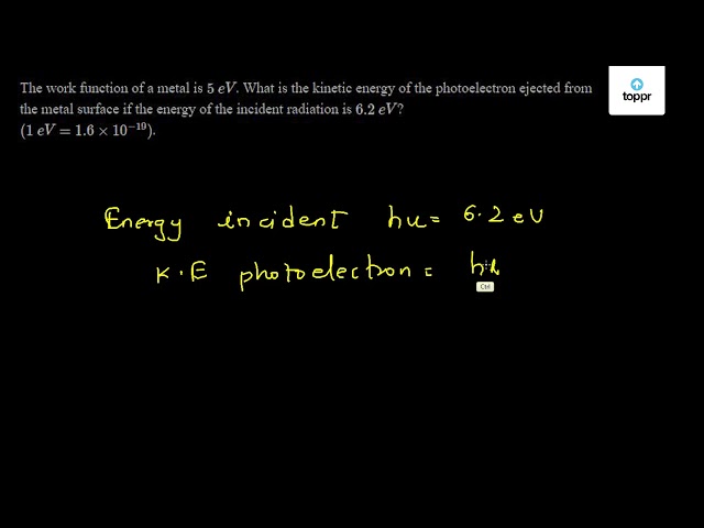 the-work-function-of-a-metal-is-5-ev-what-is-the-kinetic-energy-of