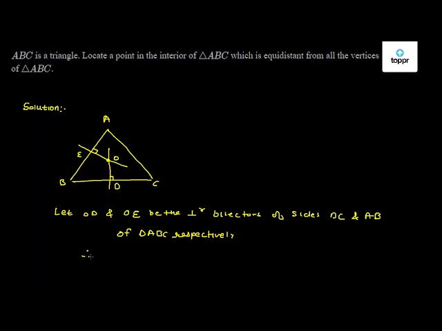 Abc Is A Triangle. Locate A Point In The Interior Of Abc Which Is 