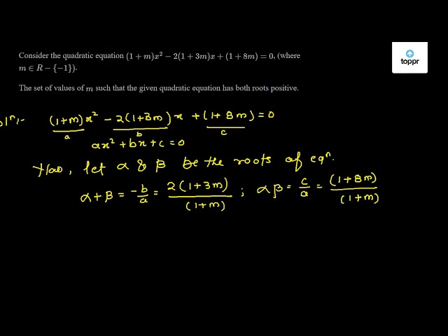 Consider The Quadratic Equation 1 M X 2 2 1 3m X 1 8m 0 Where M R 1 Then The Set Of Values Of M Such That The Given Quadratic Equation Has Both Roots Positive Are