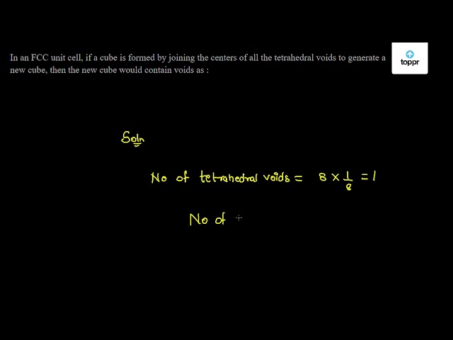 In an FCC unit cell, if a cube is formed by joining the centers of all ...