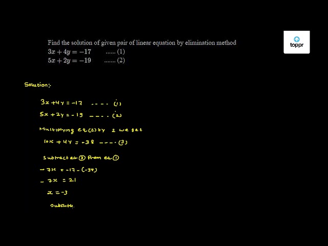 Find The Solution Of Given Pair Of Linear Equation By Elimination Method 3x 4y 17 1 5x 2y 19 2