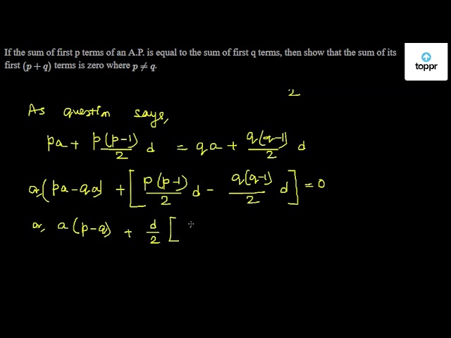 If The Sum Of First P Terms Of An A P Is Equal To The Sum Of First Q Terms Then Show That The Sum Of Its First P Q Terms Is