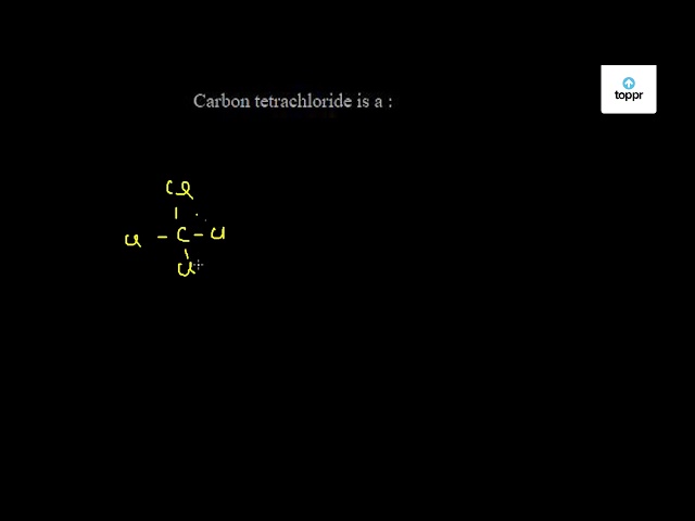 Carbon Tetrachloride Is A Chemistry Questions   Sd