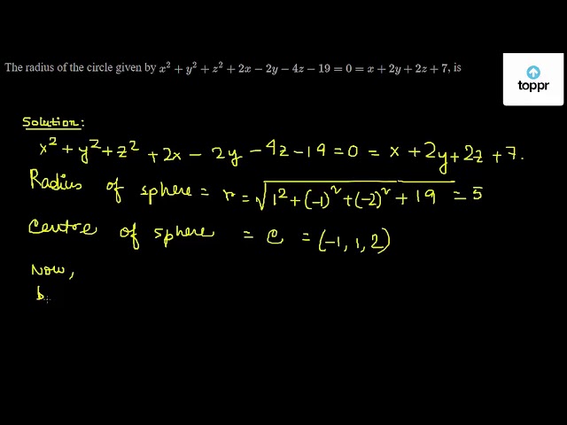 The Radius Of The Circle Given By X 2 Y 2 Z 2 2x 2y 4z 19 0 X 2y 2z 7 Is