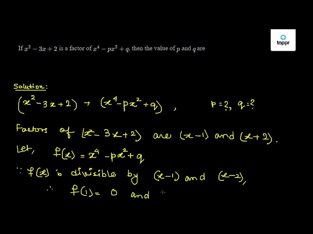 If X 2 3x 2 Is A Factor Of X 4 Px 2 Q Then The Value Of P And Q Are