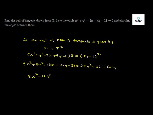 Find The Pair Of Tangents Drawn From 1 3 To The Circle X 2 Y 2 2x 4y 11 0 And Also Find The Angle Between Them