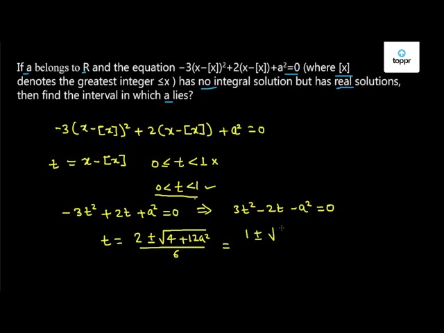 If A R And The Equation 3 X X 2 2 X X A 2 0 Where X Denotes The Greatest Integer X Has No Integral Solution But