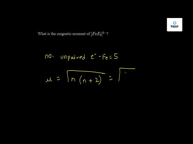 What Is The Magnetic Moment Of Fef6 3