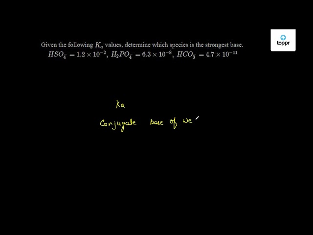 given-the-following-ka-values-determine-which-species-is-the-strongest