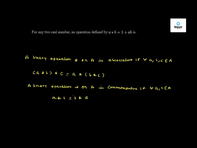 For Any Two Real Number, An Operation Defined By A* B = 1 + Ab Is.