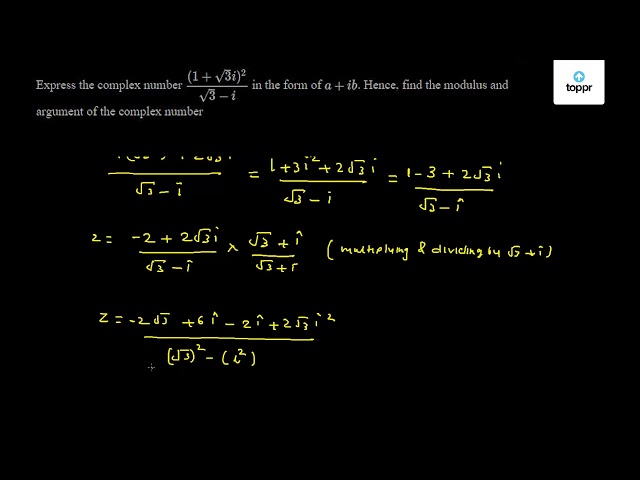 Express The Complex Number 1 3 I 2 3 I In The Form Of A Ib Hence Find The Modulus And Argument Of The Complex Number