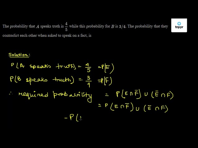 The Probability That A Speaks Truth Is 45 While This Probability For B ...