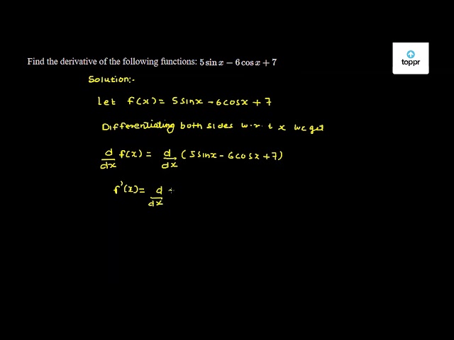 find-the-derivatives-of-the-following-5sin-x-6cos-x-7