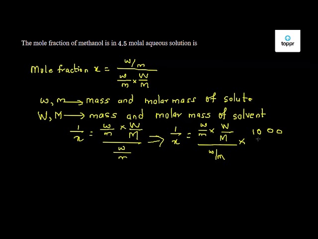 The Mole Fraction Of Methanol In 4 5 Molal Aqu Toppr Com