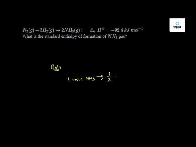 N2 G 3h2 G 2nh3 G Rh 92 4 Kj Mol 1 What Is The Standard Enthalpy Of Formation Of Nh3 Gas