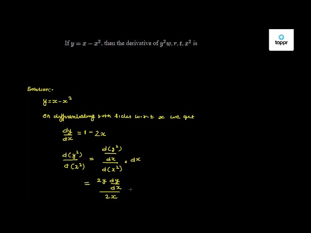 If Y X X 2 Then The Derivative Of Y 2 W R T X 2 Is