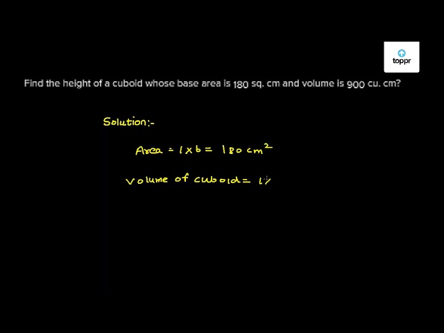 find-the-height-of-a-cuboid-whose-base-area-is-180-sq-cm-and-volume-is