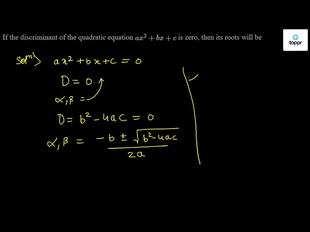 If The Discriminant Of The Quadratic Equation Ax 2 Bx C Is Zero Then Its Roots Will Be