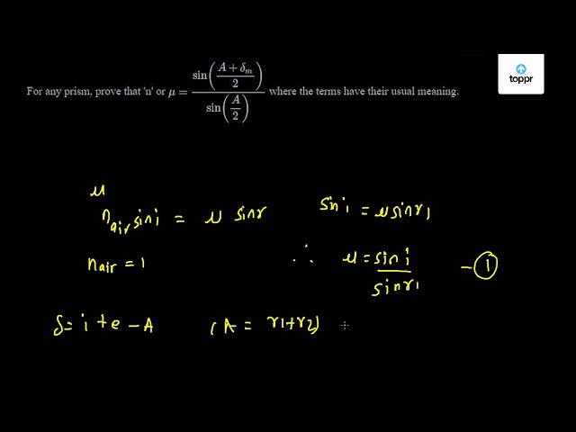 For Any Prism Prove That N Or Mu Sin A Deltam 2 Sin A 2 Where The Terms Have Their Usual Meaning