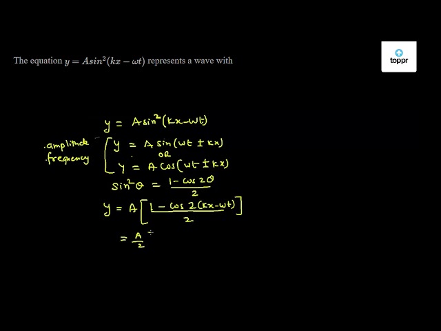 The Equation Y A Sin 2 Kx W T Represents A Wave With