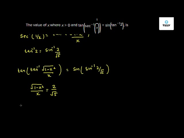 The value of x where x>0 and tan (sec^-1 (1x) ) = sin (tan^-12) , is