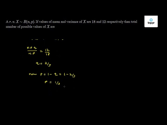 A R V X B N P If Values Of Mean And Variance Of X Are 18 And 12 Respectively Then Total Number Of Possible Values Of X Are