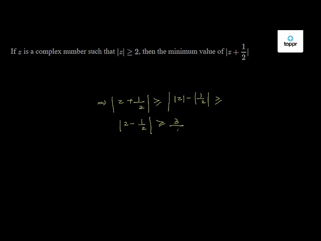 if-z-is-a-complex-number-such-that-z-2-then-the-minimum-value-of