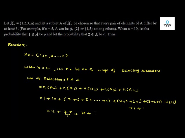 Let Xn = 1,2,3,.n) and let a subset A of Xn be chosen so that every ...