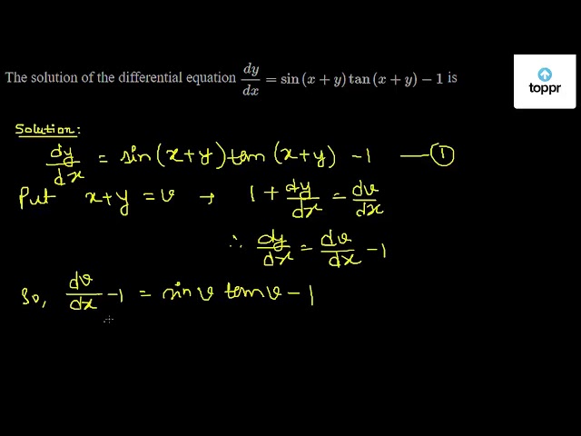 The solution of the differential equation dydx = sin(x + y)tan(x + y ...