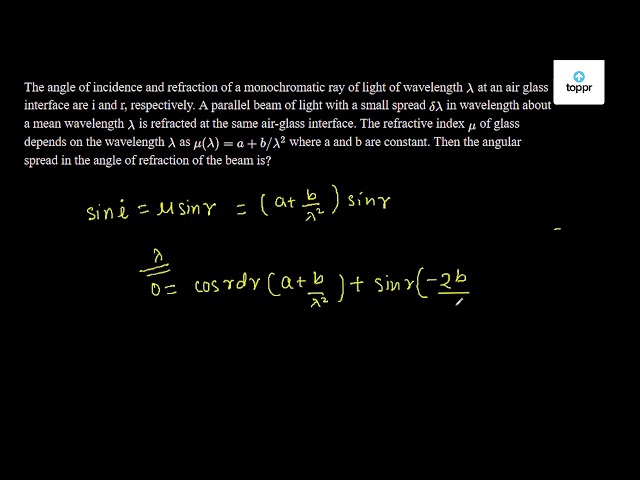 The angle of incidence and refraction of a monochromatic ray of light ...