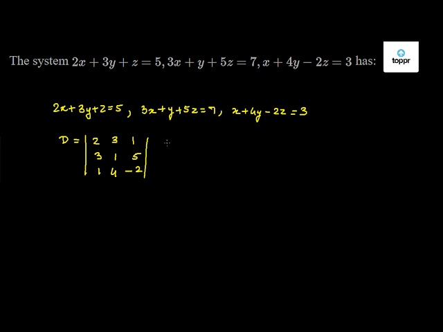 The System 2x 3y Z 5 3x Y 5z 7 X 4y 2z 3 Has