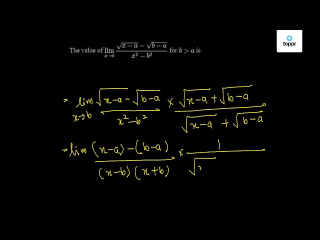 The Value Of Limit X→b√(x - A)-√(b - A)/x^2-b^2 For B>a Is