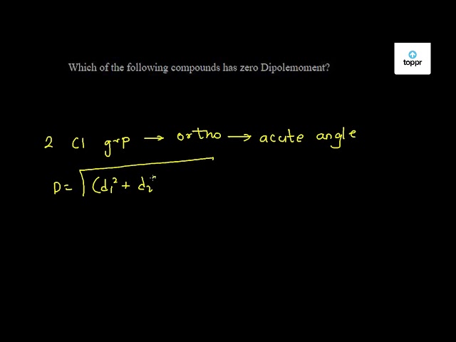 which-of-the-following-compounds-has-zero-dipole-moment