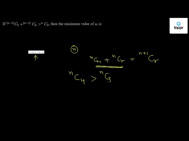 if-n-1-c3-n-1-c4-nc3-then-the-minimum-value-of-n-is