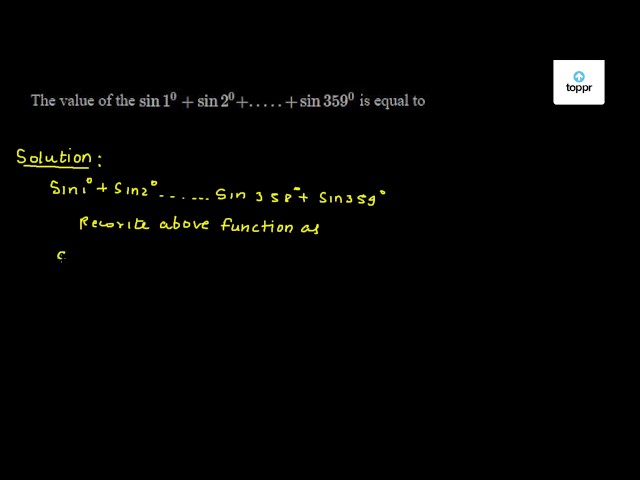 The Value Of The Sin1 0 Sin2 0 Sin359 0 Is Equal To